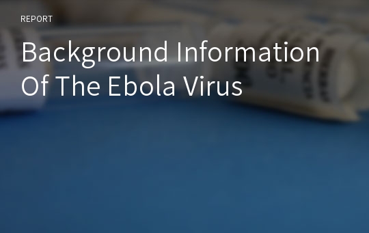Background Information Of The Ebola Virus