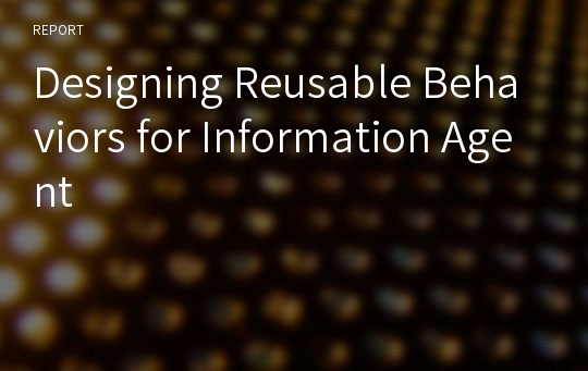 Designing Reusable Behaviors for Information Agent