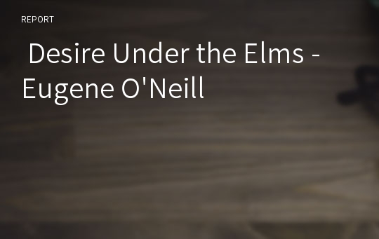  Desire Under the Elms - Eugene O&#039;Neill