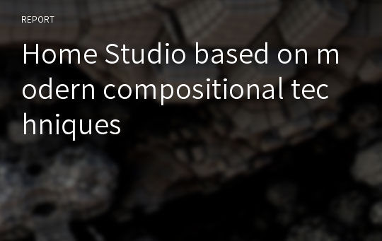 Home Studio based on modern compositional techniques