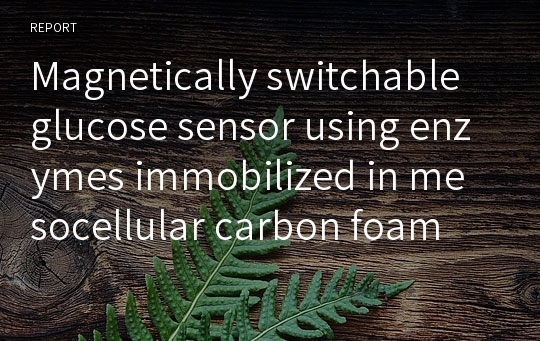 Magnetically switchable glucose sensor using enzymes immobilized in mesocellular carbon foam
