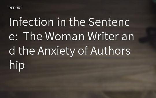 Infection in the Sentence:  The Woman Writer and the Anxiety of Authorship