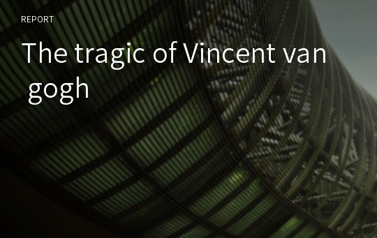 The tragic of Vincent van gogh