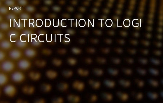 INTRODUCTION TO LOGIC CIRCUITS