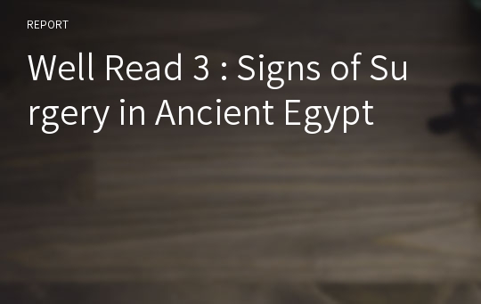 Well Read 3 : Signs of Surgery in Ancient Egypt