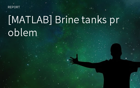 [MATLAB] Brine tanks problem