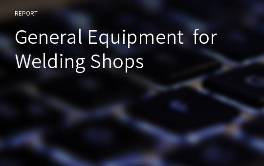 General Equipment for Welding Shops