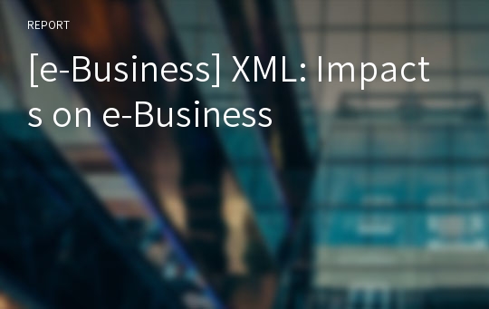 [e-Business] XML: Impacts on e-Business