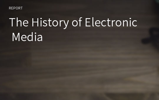 The History of Electronic Media