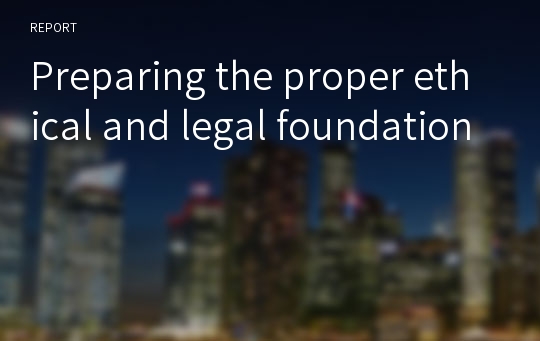 Preparing the proper ethical and legal foundation