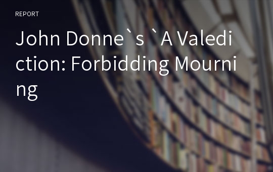 John Donne`s `A Valediction: Forbidding Mourning