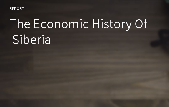 The Economic History Of Siberia