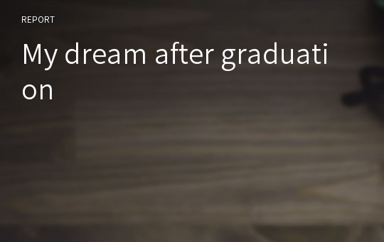 My dream after graduation
