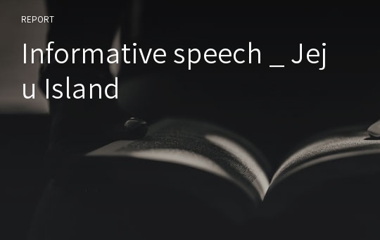Informative speech _ Jeju Island