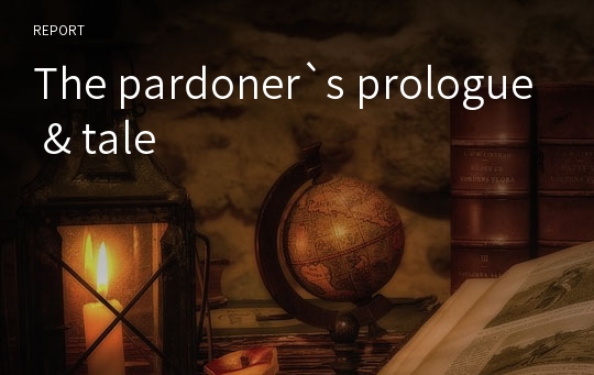 The pardoner`s prologue &amp; tale