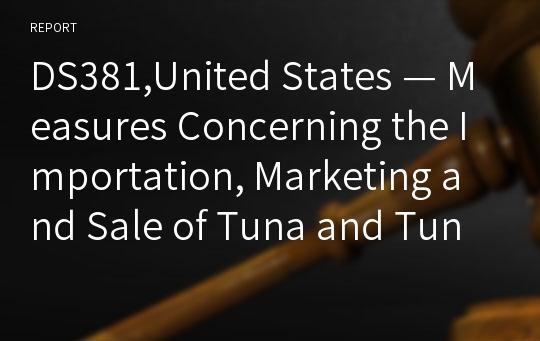 DS381,United States — Measures Concerning the Importation, Marketing and Sale of Tuna and Tuna Products
