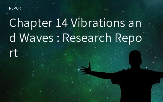 Chapter 14 Vibrations and Waves : Research Report