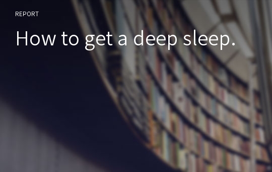How to get a deep sleep.