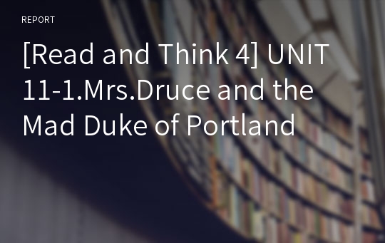 [Read and Think 4] UNIT11-1.Mrs.Druce and the Mad Duke of Portland