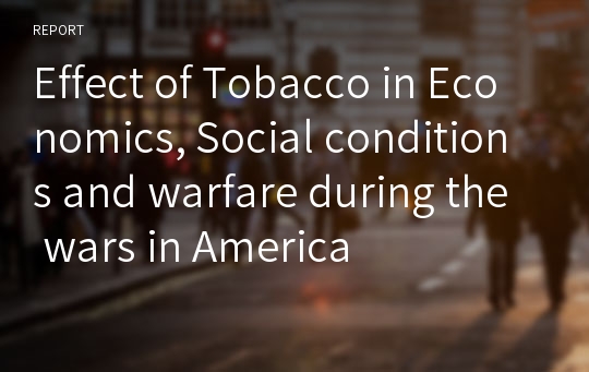 Effect of Tobacco in Economics, Social conditions and warfare during the wars in America