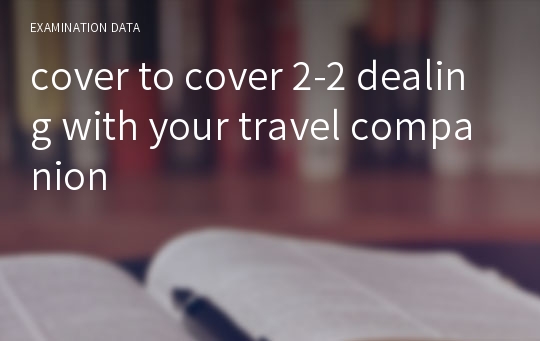 cover to cover 2-2 dealing with your travel companion