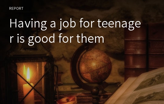 Having a job for teenager is good for them