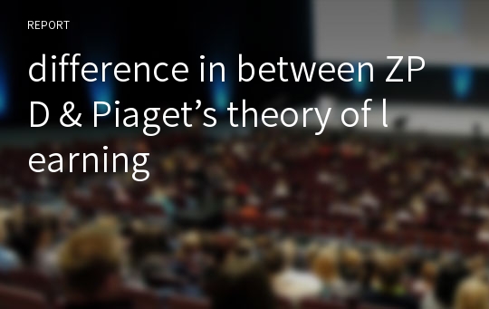 difference in between ZPD &amp; Piaget’s theory of learning