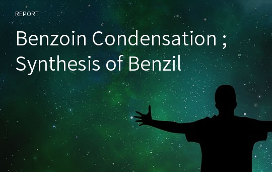 Benzoin Condensation ; Synthesis of Benzil