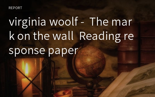 virginia woolf -  The mark on the wall  Reading response paper