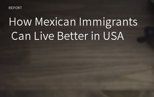 How Mexican Immigrants Can Live Better in USA