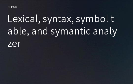 Lexical, syntax, symbol table, and symantic analyzer