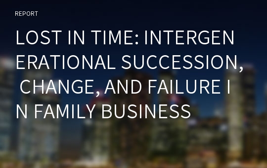 LOST IN TIME - INTERGENERATIONAL SUCCESSION, CHANGE, AND FAILURE IN FAMILY BUSINESS