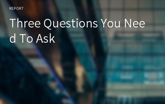Three Questions You Need To Ask