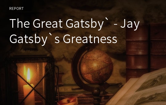 The Great Gatsby` - Jay Gatsby`s Greatness