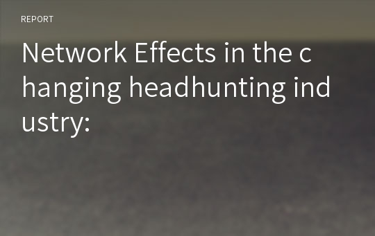 Network Effects in the changing headhunting industry: