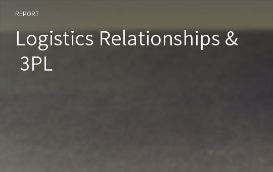 Logistics Relationships &amp; 3PL