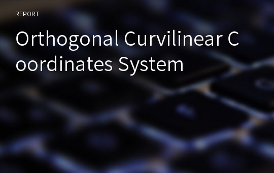 Orthogonal Curvilinear Coordinates System