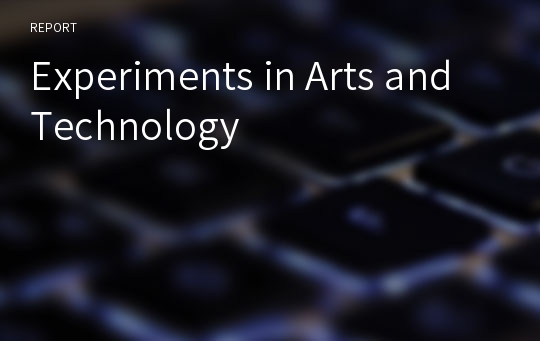 Experiments in Arts and Technology