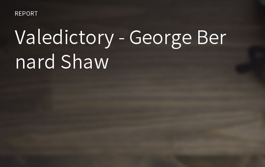 Valedictory - George Bernard Shaw