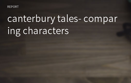 canterbury tales- comparing characters