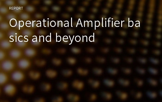 Operational Amplifier basics and beyond
