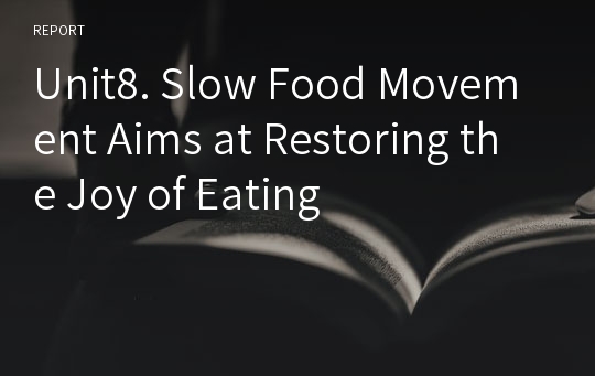 Unit8. Slow Food Movement Aims at Restoring the Joy of Eating