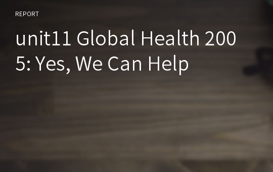 unit11 Global Health 2005: Yes, We Can Help