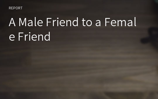 A Male Friend to a Female Friend