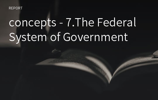 concepts - 7.The Federal System of Government