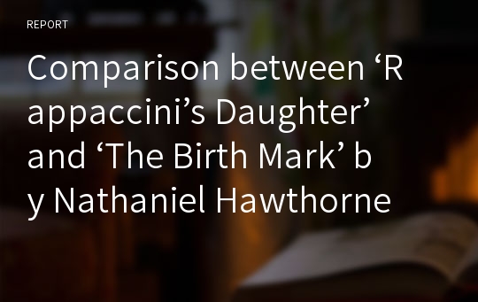 Comparison between ‘Rappaccini’s Daughter’ and ‘The Birth Mark’ by Nathaniel Hawthorne