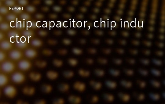 chip capacitor, chip inductor