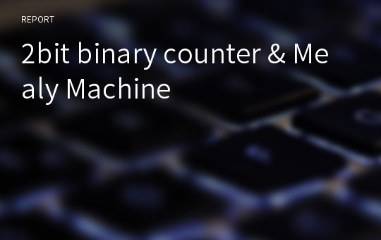 2bit binary counter &amp; Mealy Machine