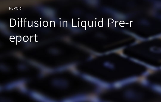 Diffusion in Liquid Pre-report