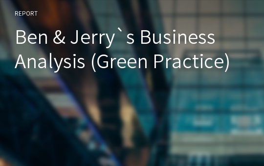 Ben &amp; Jerry`s Business Analysis (Green Practice)
